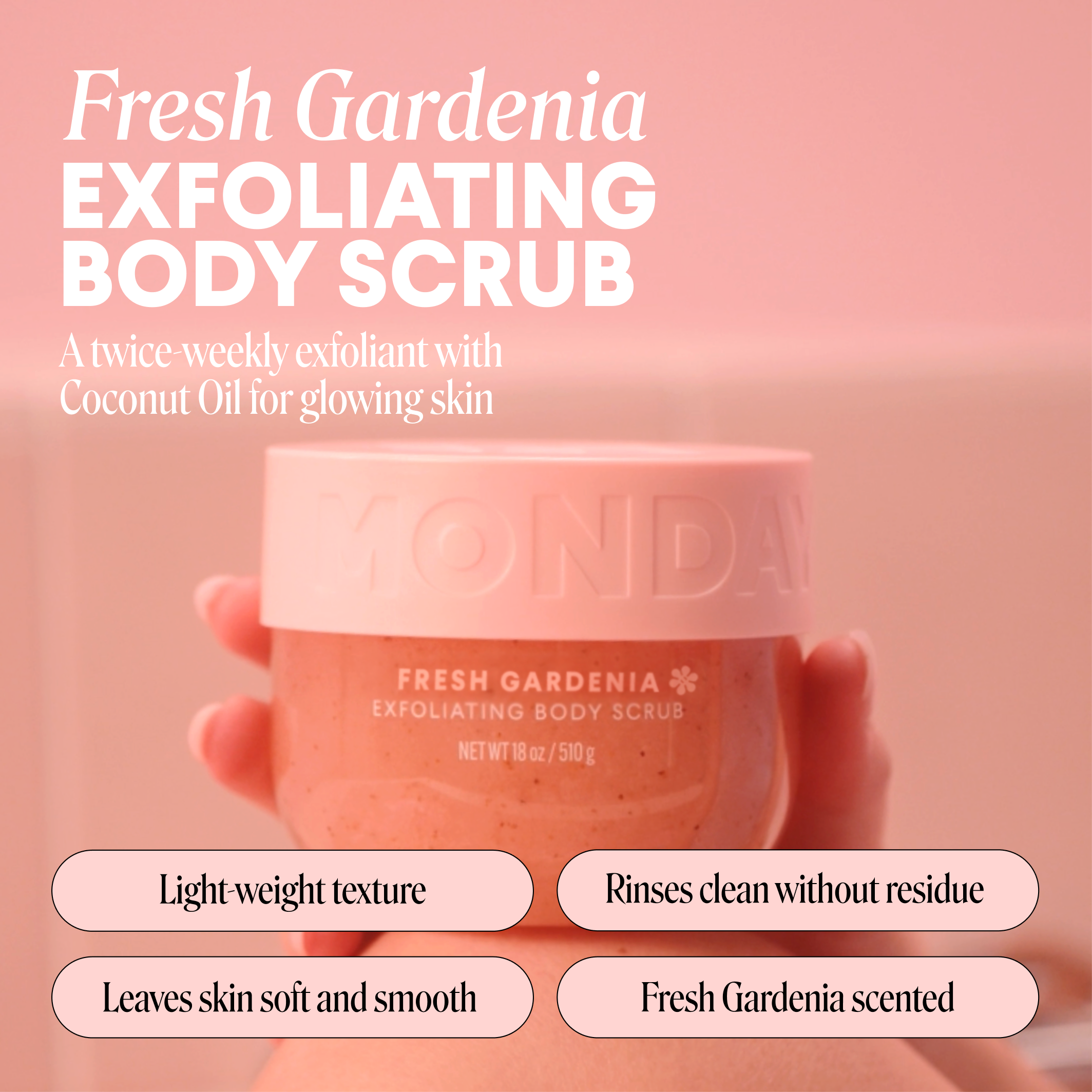 104387-US-UK_MONDAY_Exfoliating Body Scrub Fresh Gardenia_510ml_ECOM IMAGE 1